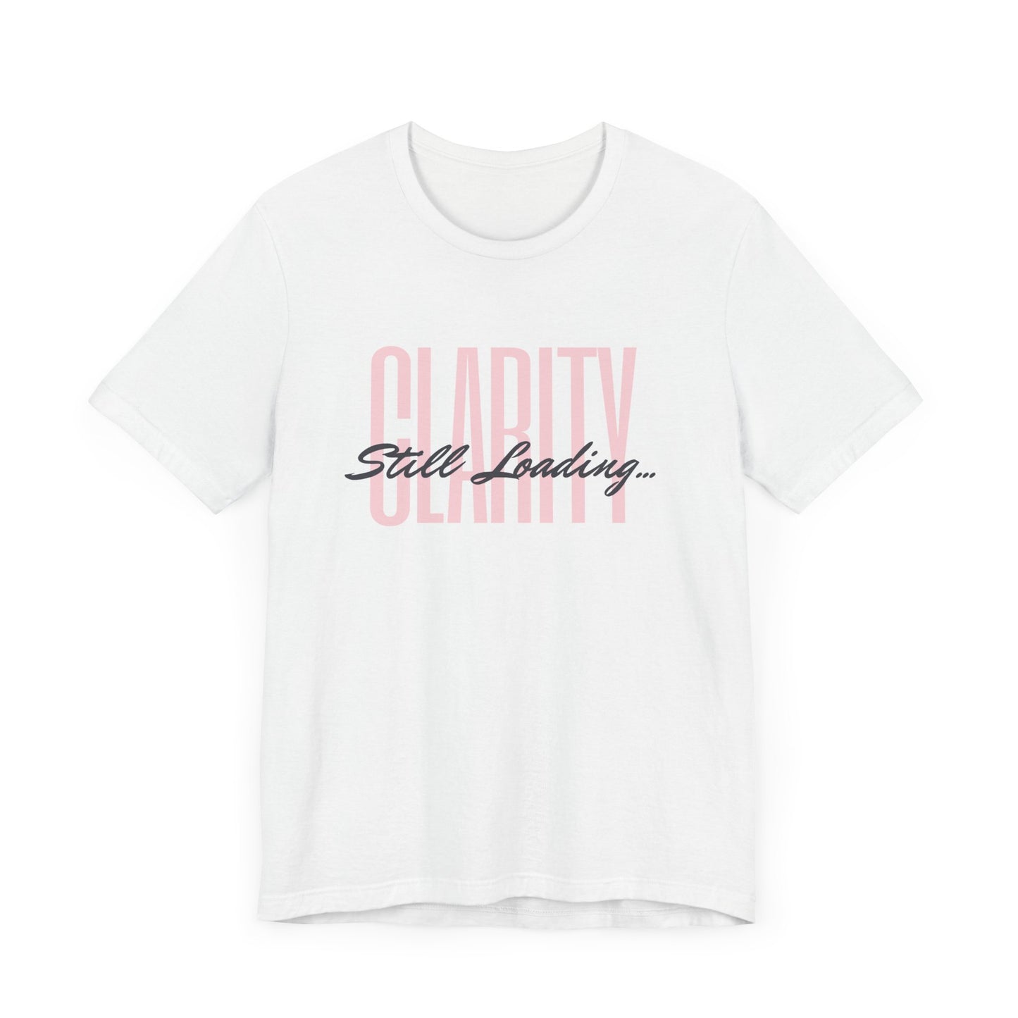 CLARITY STILL LOADING...Unisex Jersey Short Sleeve Tee