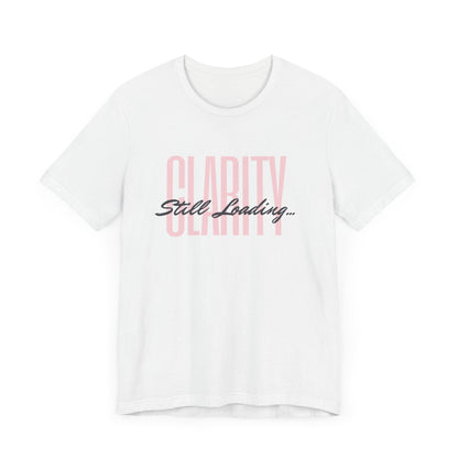 CLARITY STILL LOADING...Unisex Jersey Short Sleeve Tee