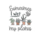 🌱🌿🍃Sometimes I Wet My Plants Sticker🌳🪴🌴