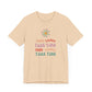 🌼GOOD THINGS TAKE TIME- Unisex T Shirt