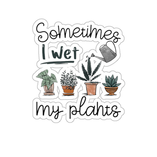 🌱🌿🍃Sometimes I Wet My Plants Sticker🌳🪴🌴